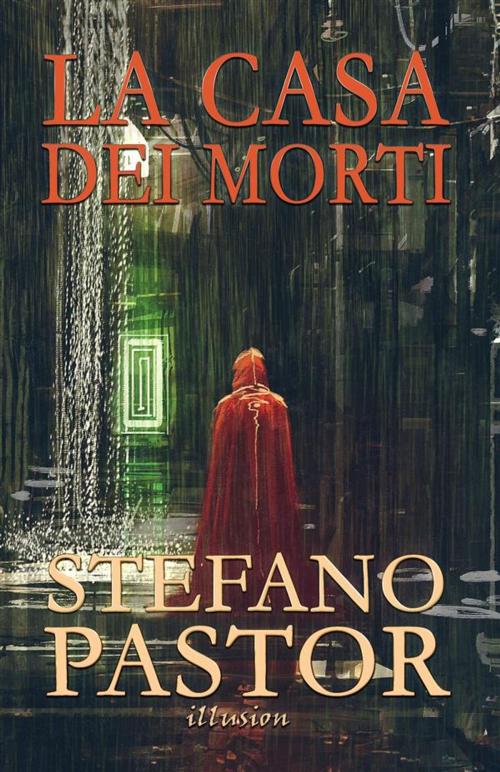 Cover of the book La casa dei morti by Stefano Pastor, Illusion