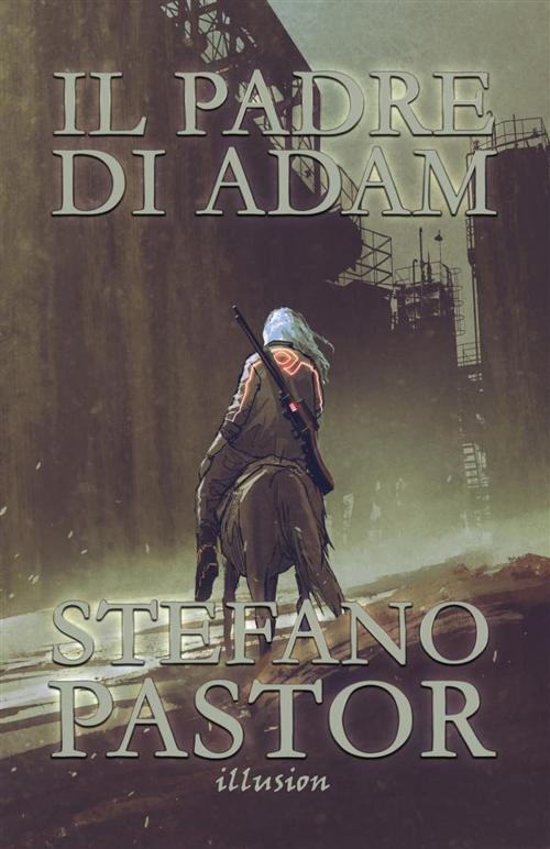 Cover of the book Il padre di Adam by Stefano Pastor, Illusion