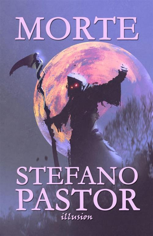 Cover of the book Morte by Stefano Pastor, Illusion