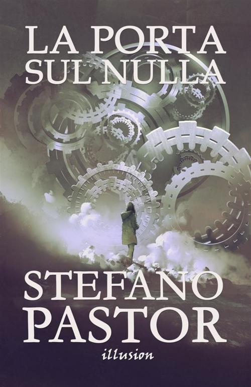 Cover of the book La porta sul nulla by Stefano Pastor, Illusion