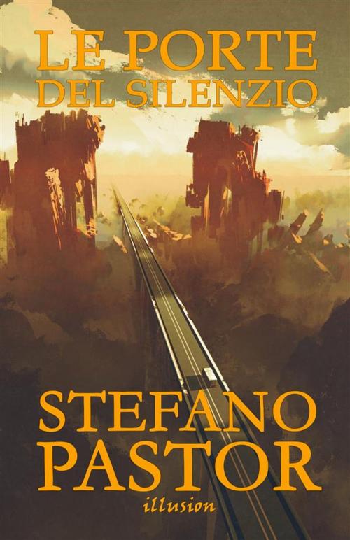 Cover of the book Le porte del silenzio by Stefano Pastor, Illusion