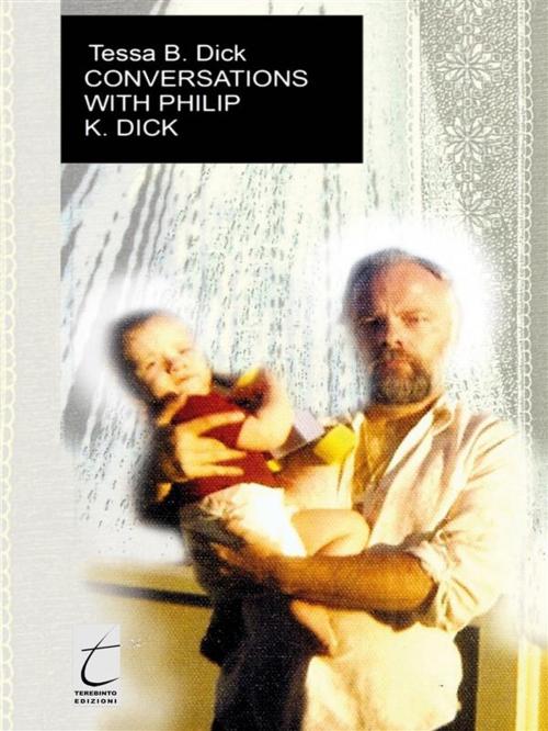 Cover of the book Conversations with Philip. K. Dick by Tessa B. Dick, Il Terebinto Edizioni