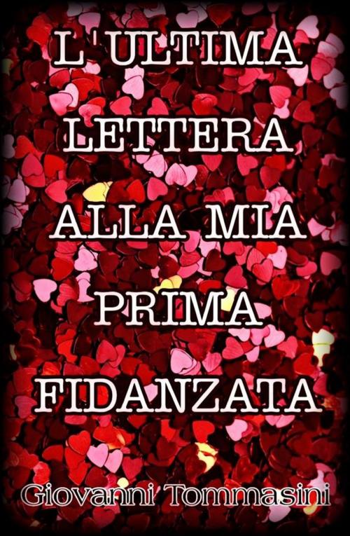 Cover of the book L'ultima lettera alla mia prima fidanzata by Giovanni Tommasini, Publisher s16273