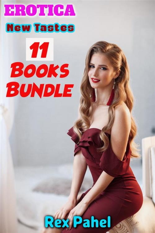 Cover of the book Erotica: New Tastes: 11 Books Bundle by Rex Pahel, Rex Pahel