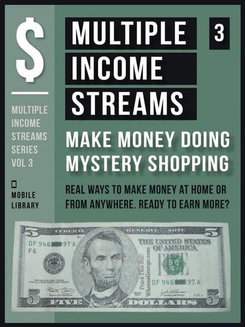 Cover of the book Multiple Income Streams (3) - Make Money Doing Mystery Shopping by Mobile Library, Mobile Library