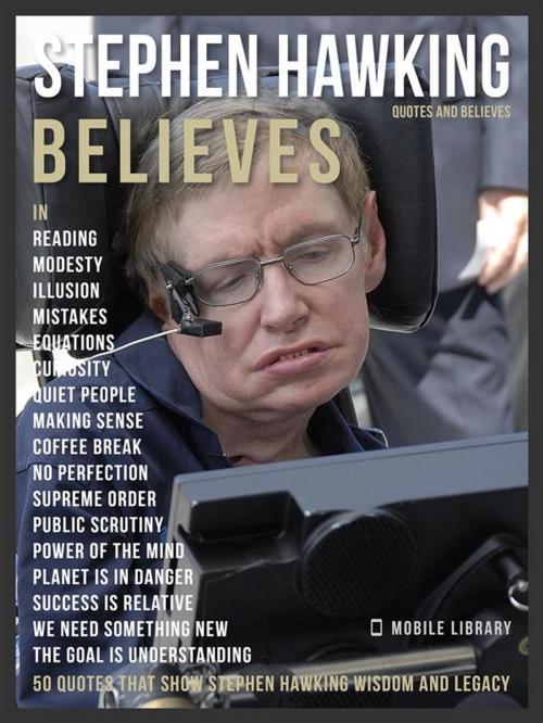 Cover of the book Stephen Hawking Quotes And Believes by Mobile Library, Mobile Library