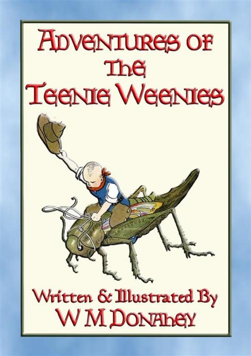 Cover of the book ADVENTURES of the TEENIE WEENIES - 32 adventures of the Teenie Weenie folk by Written and Illustrated by W M Donahey, Abela Publishing