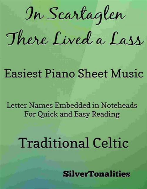 Cover of the book In Scartaglen There Lived a Lass Easiest Piano Sheet Music by Traditional Celtic, SilverTonalities, SilverTonalities