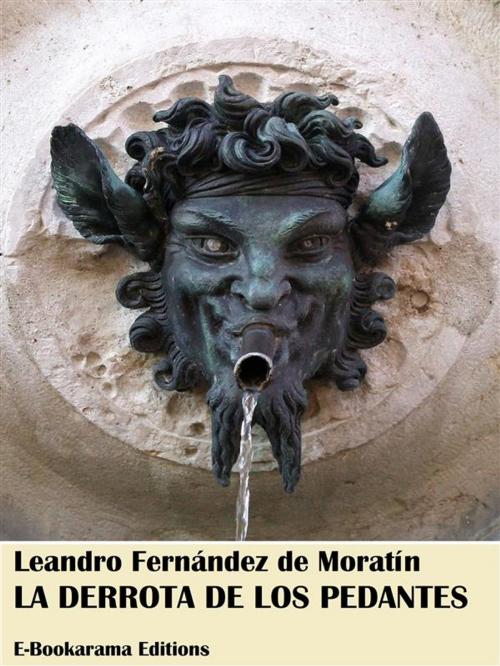 Cover of the book La derrota de los pedantes by Leandro Fernández de Moratín, E-BOOKARAMA