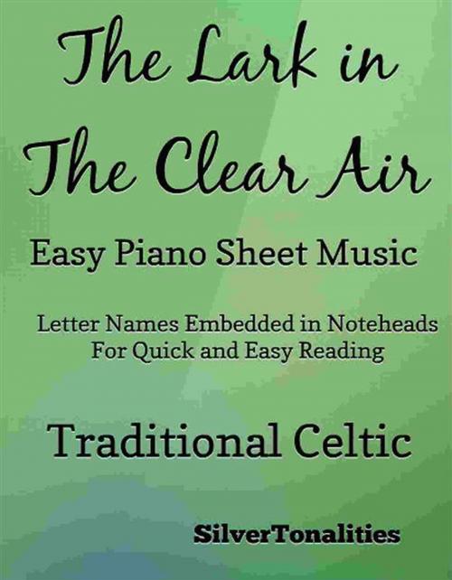 Cover of the book Lark in the Clear Air Easy Piano Sheet Music by SilverTonalities, Traditional Celtic, SilverTonalities