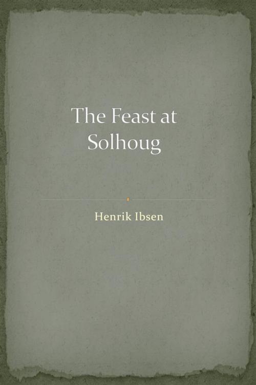 Cover of the book The Feast at Solhoug by Henrik Ibsen, Augusto Baldassari