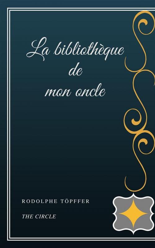 Cover of the book La bibliothèque de mon oncle by Rodolphe Töpffer, Henri Gallas