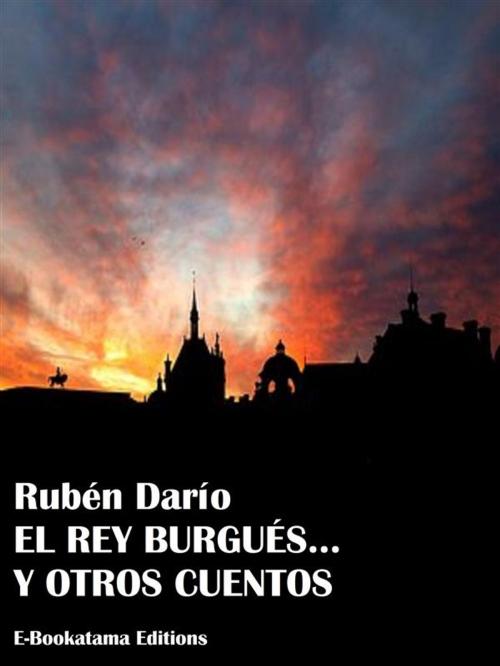 Cover of the book El rey burgués... y otros cuentos by Rubén Darío, E-BOOKARAMA