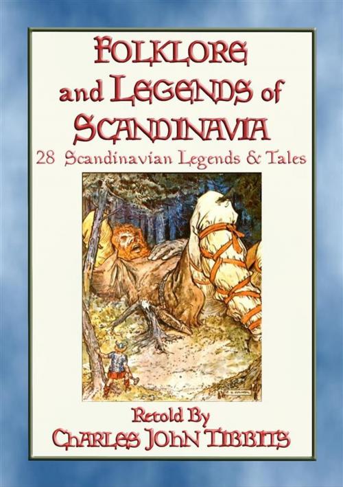 Cover of the book FOLK-LORE AND LEGENDS OF SCANDINAVIA - 28 Northern Myths and Legends by Anon E. Mouse, Retold By Charles John Tibbits, Abela Publishing