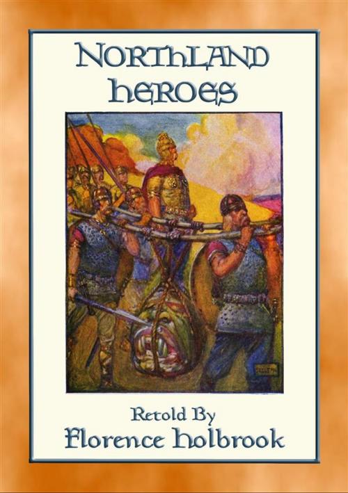 Cover of the book NORTHLAND HEROES - The Sagas of Frithiof and Beowulf in an easy to read format by Anon E. Mouse, Retold by Florence Holbrook, Abela Publishing