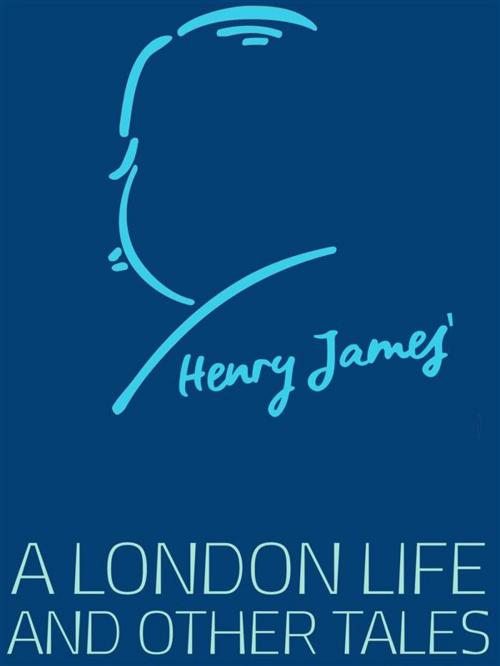 Cover of the book A London Life and Other Tales by Henry James, James Press