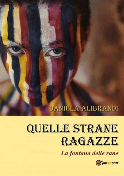 Cover of the book Quelle strane ragazze by Daniela Alibrandi, Youcanprint