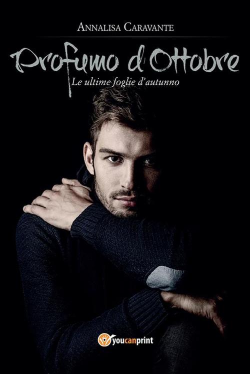 Cover of the book Profumo d'Ottobre. Le ultime foglie d'autunno by Annalisa Caravante, Youcanprint