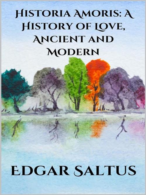 Cover of the book Historia Amoris: A History of Love, Ancient and Modern by Edgar Saltus, Youcanprint