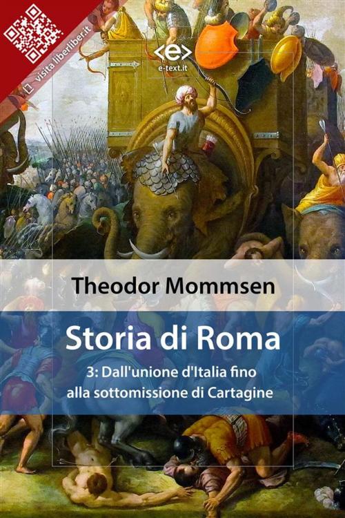 Cover of the book Storia di Roma. Vol. 3: Dall'unione d'Italia fino alla sottomissione di Cartagine by Theodor Mommsen, E-text