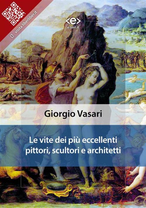 Cover of the book Le vite dei più eccellenti pittori, scultori e architetti by Giorgio Vasari, E-text