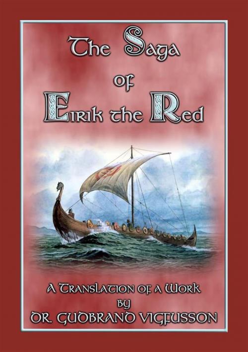 Cover of the book THE SAGA OF EIRIK THE RED - A Free Norse/Viking Saga by Anon E. Mouse, Translated by DR. GUDBRAND VIGFUSSON, Abela Publishing