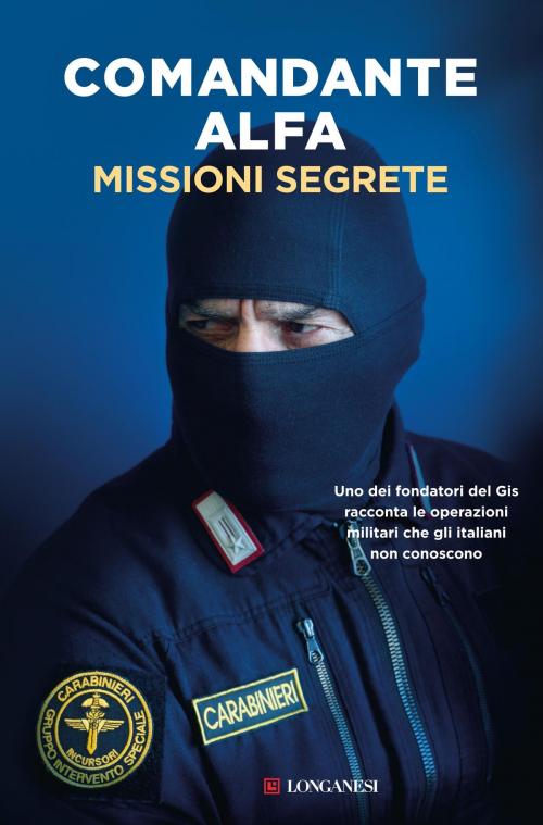 Cover of the book Missioni segrete by Comandante Alfa, Longanesi