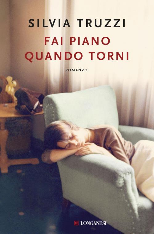 Cover of the book Fai piano quando torni by Silvia Truzzi, Longanesi