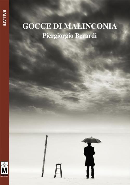 Cover of the book Gocce di malinconia by Piergiorgio Berardi, Le Mezzelane Casa Editrice