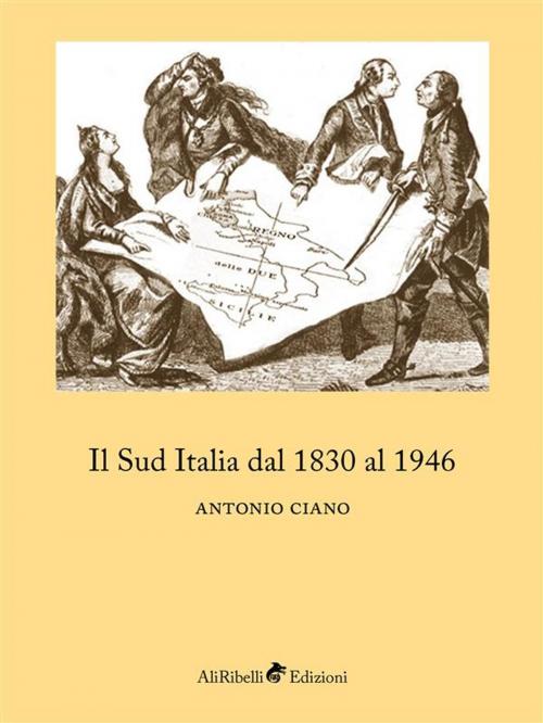 Cover of the book Il Sud Italia dal 1830 al 1946 by Antonio Ciano, Ali Ribelli Edizioni