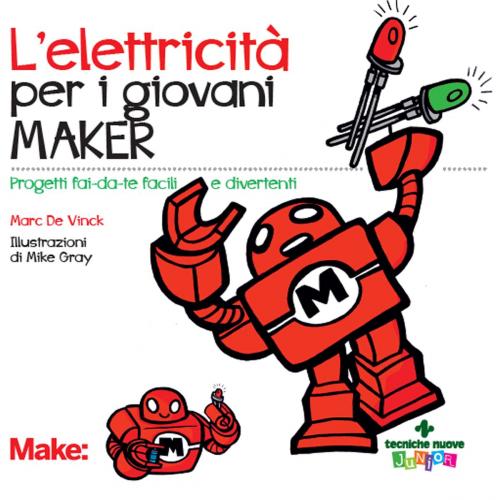 Cover of the book L'elettricità per i giovani maker by Marc de Vinck, Mike Gray, Tecniche Nuove