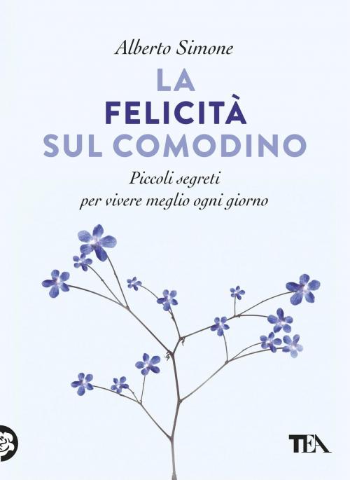 Cover of the book La felicità sul comodino by Alberto Simone, Tea