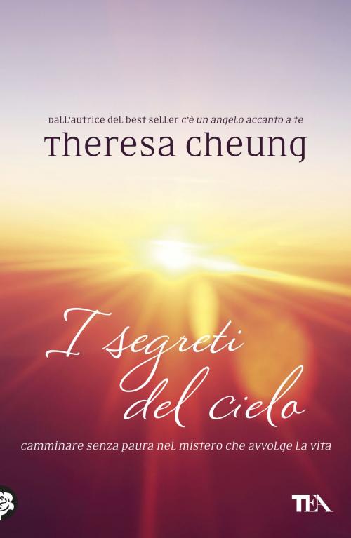 Cover of the book I segreti del cielo by Theresa Cheung, Tea