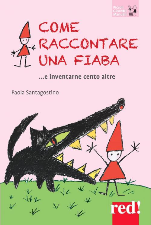 Cover of the book Come raccontare una fiaba ...e invetarne cento altre by Paola Santagostino, Red!
