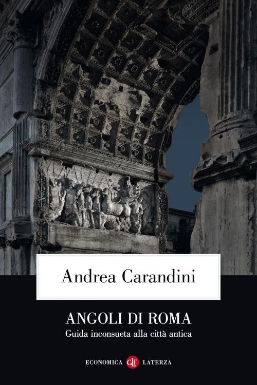 Cover of the book Angoli di Roma by Andrea Carandini, Mattia Ippoliti, Maria Cristina Capanna, Editori Laterza