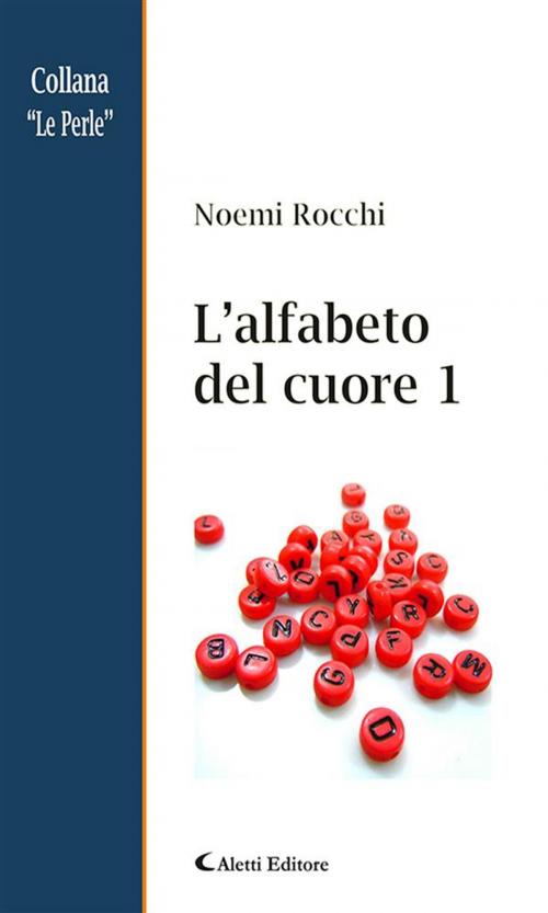 Cover of the book L’alfabeto del cuore 1 by Noemi Rocchi, Aletti Editore