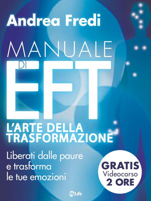 Cover of the book Manuale di EFT - L’arte della trasformazione by Andrea Fredi, mylife