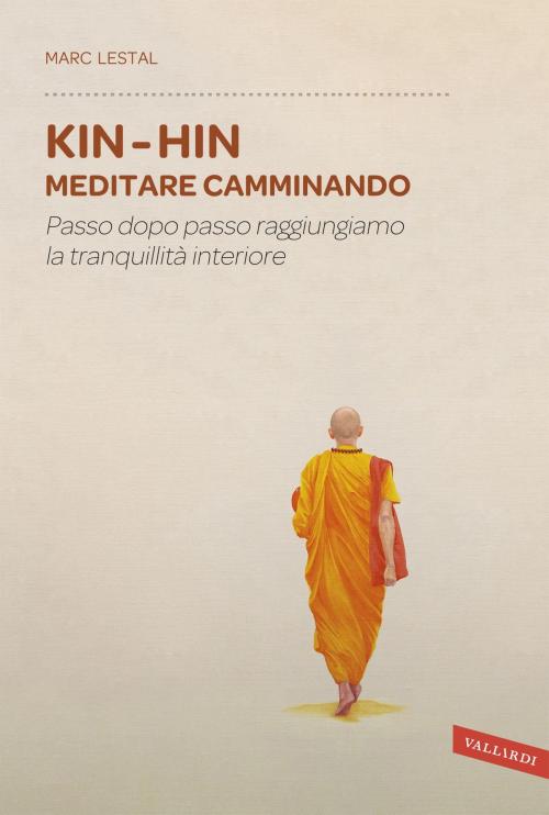 Cover of the book Kin Hin. Meditare camminando by Marc Lestal, Vallardi