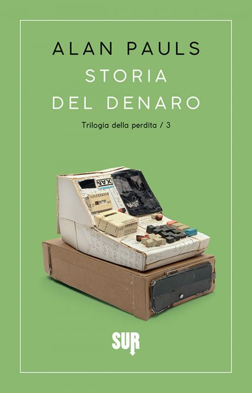 Cover of the book Storia del denaro by Alan Pauls, SUR