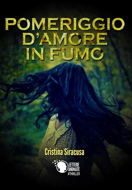 Cover of the book Pomeriggio d'amore in fumo by Cristina Siracusa, Lettere Animate Editore