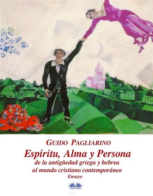 Cover of the book Espíritu, alma, persona de la antigüedad griega y hebrea al mundo cristiano contemporáneo by Guido Pagliarino, Tektime