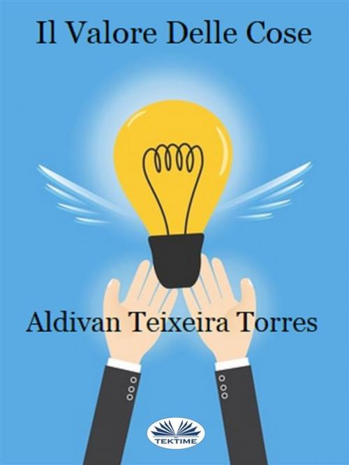Cover of the book Il valore delle cose by aldivan teixeira torres, Tektime