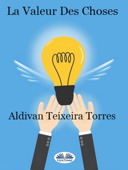 Cover of the book La Valeur Des Choses by Aldivan  Teixeira Torres, Tektime