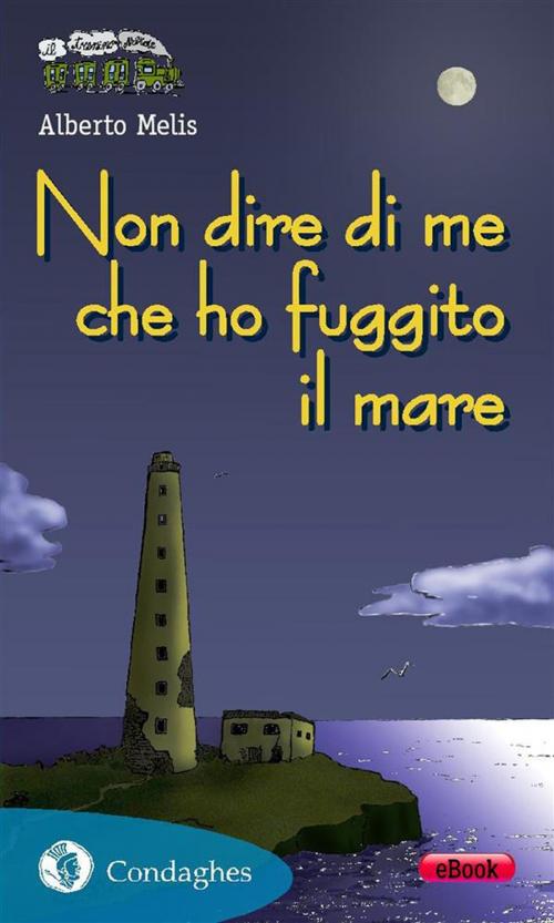 Cover of the book Non dire di me che ho fuggito il mare by Alberto Melis, Condaghes
