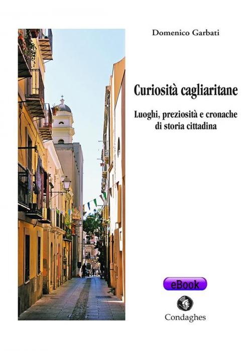 Cover of the book Curiosità cagliaritane by Domenico Garbati, Condaghes