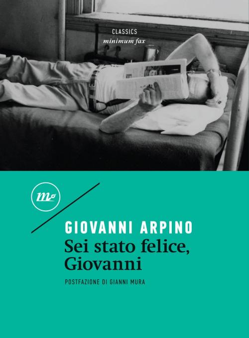 Cover of the book Sei stato felice, Giovanni by Giovanni Arpino, minimum fax