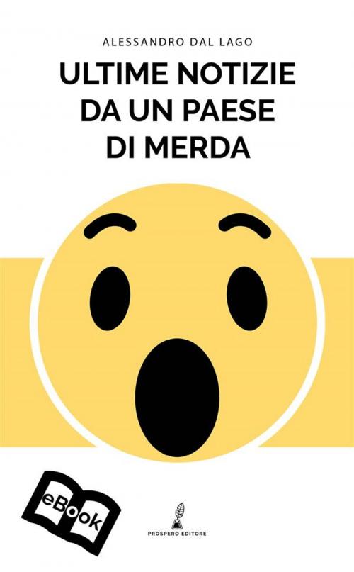 Cover of the book Ultime notizie da un paese di merda by Alessandro Dal Lago, Prospero Editore