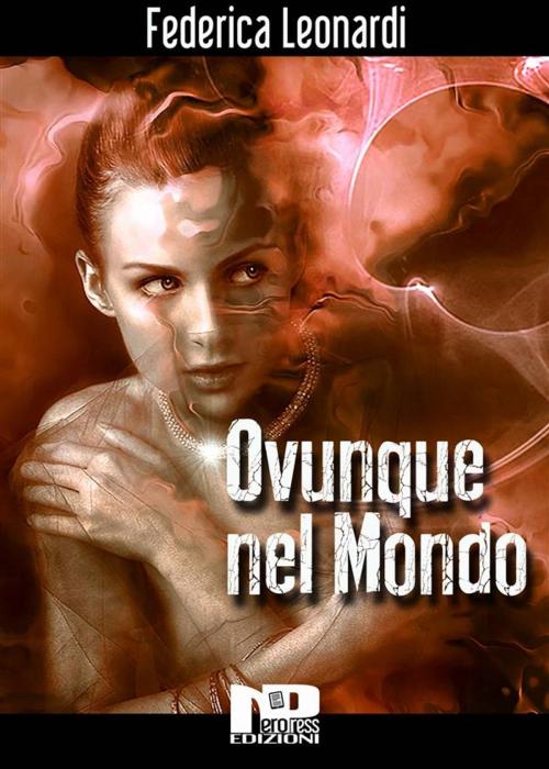 Cover of the book Ovunque nel mondo by Federica Leonardi, Nero Press