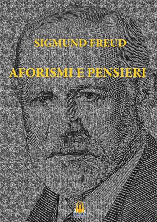 Cover of the book Aforismi e Pensieri by Sigmund Freud, Paola Agnolucci, Harmakis Edizioni