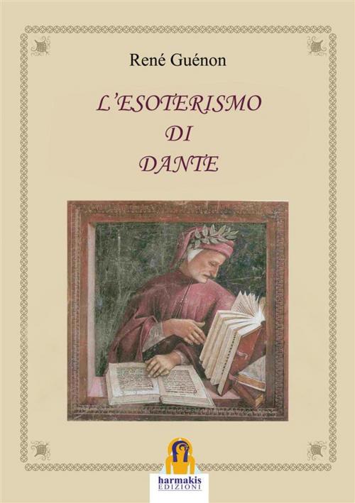 Cover of the book L'Esoterismo di Dante by René Guénon, Paola Agnolucci, Harmakis Edizioni